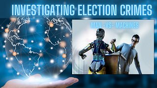 ELECTION CRIMES - Using Computer to Solve Crimes - Man versus Machines! How We Win This War!