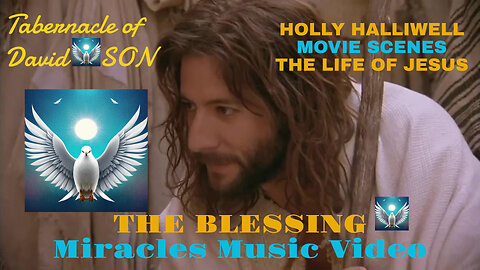 "THE BLESSING", Holly Halliwell 3DWorship MusicMOVIE Story "The Life of JESUS" /Miracles of Jesus
