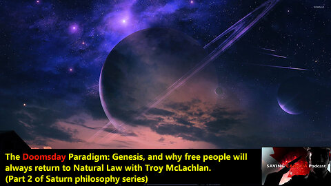 Doomsday Paradigm P2/4: Genesis and why free people return to Natural Law (With Troy McLachlan)