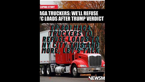 Boycott NY | Ep.601 MAGA Truckers to refuse loads to NY City this and more, let’s talk