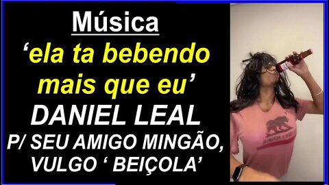 Ela ta bebendo mais que eu - By DANIEL LEAL