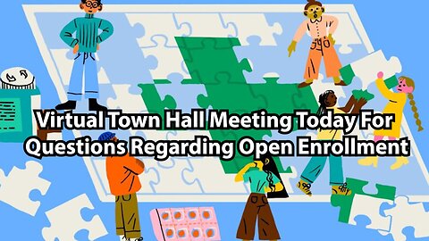 Virtual Town Hall Meeting Today For Questions Regarding Open Enrollment