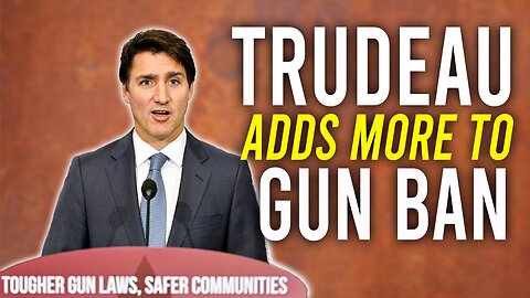 Trudeau adds more guns to Gun Ban