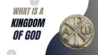 What is the Kingdom of God?