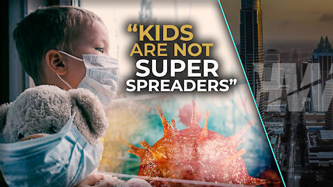 “KIDS ARE NOT SUPER SPREADERS”