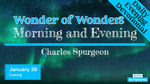 January 26 Evening Devotional | Wonder of Wonders | Morning and Evening by Charles Spurgeon