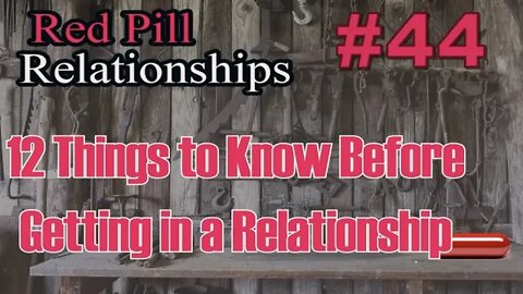 12 Things to Know Before Getting in a Relationship - Red Pill Relationships #44