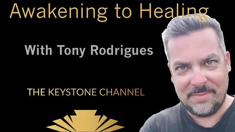 Awakening to Healing 36: With Tony Rodrigues - SSP and Life