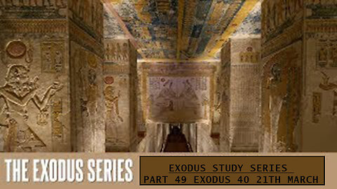Exodus Study Series Part 49 Exodus 40 21th March