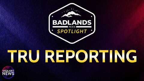 Vigilant Interviews - Badlands Spotlight: TRU Reporting