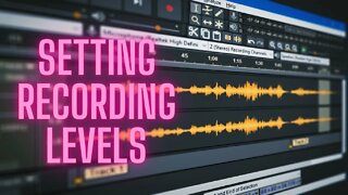 Setting Recording Levels - The Basics