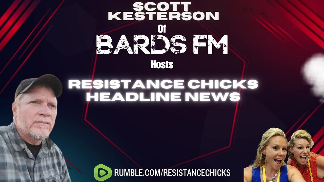 Scott Kesterson Of BardsFm Hosts Resistance Chicks' Headline News