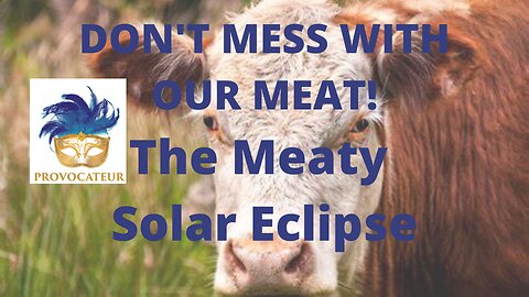 Don't Mess With Our Meat! The Meaty Solar Eclipse