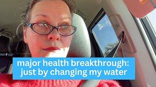 Major Health Breakthrough: Just By Changing My Water