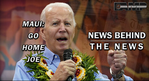 Maui: Go Home Joe | NEWS BEHIND THE NEWS August 31st, 2023