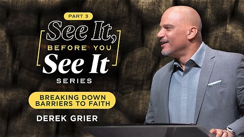 See It, Before You See It Breaking Down Barriers to Faith -- DEREK GRIER