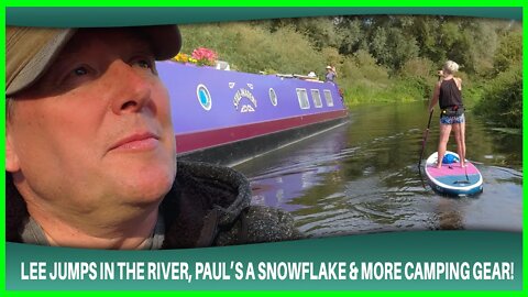 Lee jumps in the river, Paul is a snowflake and more camping gear