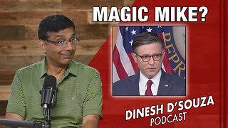 MAGIC MIKE? Dinesh D’Souza Podcast Ep815