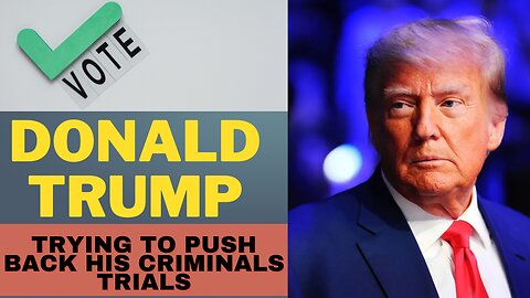 Legal Maneuvering Unleashed: Inside Donald Trump's Bid to Delay Criminal Trials