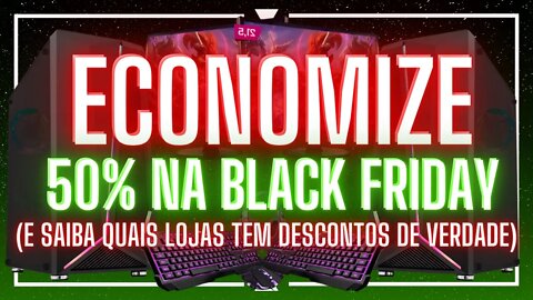 COMO ECONOMIZAR 50% A MAIS NA BLACK FRIDAY (e saber quais lojas tem promoções de verdade)