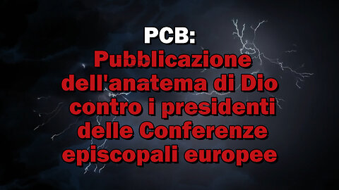 PCB: Pubblicazione dell’anatema di Dio contro i presidenti delle Conferenze episcopali europee