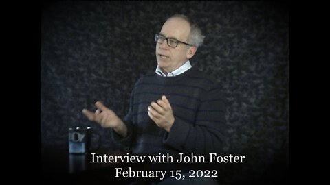 Interview with John Foster Feb 15, 2022 (part 1)