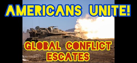 Americans Unite! Escalating Global Conflict.