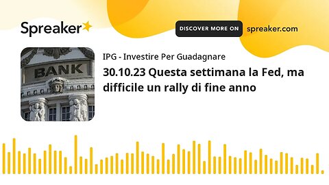 30.10.23 Questa settimana la Fed, ma difficile un rally di fine anno