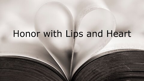 Honor with Lips and Heart - Mark 7:1-8, 14-15, 21-23 - September 5, 2021