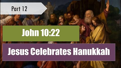 Jesus Celebrates Hanukkah - God's Feasts (pt. 12)