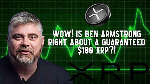 Wow! Is Ben Armstrong Right About A Guaranteed $100 XRP?!