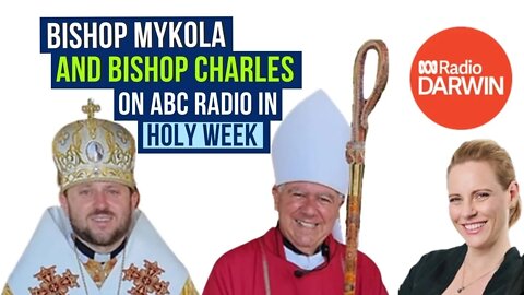 Bishop Charles & Bishop Mykola on ABC Radio in Holy Week