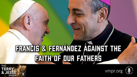 16 Jan 24, The Terry & Jesse Show: Francis & Fernández Against the Faith of Our Fathers