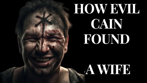 The ORIGIN Of Cain's Wife - Where Did Cain Get His Wife?