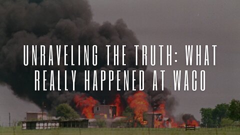 Unraveling the Truth: What Really Happened at Waco