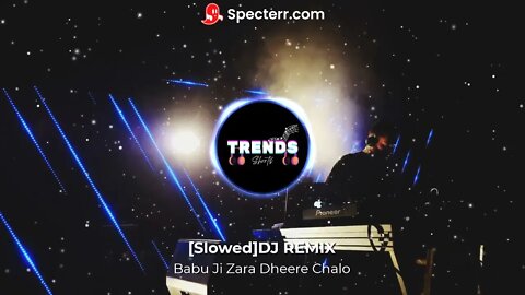 [𝙎𝙡𝙤𝙬𝙚𝙙 + 𝙍𝙚𝙫𝙚𝙧𝙗] | Babu Ji Zara Dheere Chalo - DJ Remix