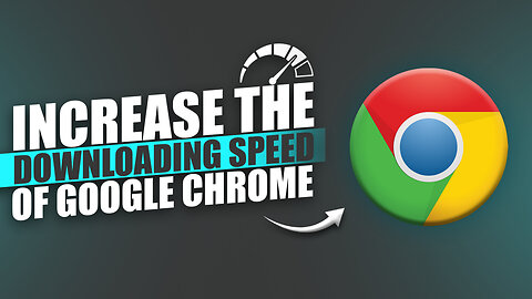 How To increase Downloading & Browsing Speed Of Google Chrome