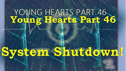 Young Hearts Part 46 - System Shutdown! [04.11.2023]