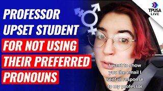 Uh oh! Professor Upset Student For Not Using Their Preferred Pronouns