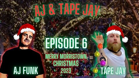 AJ & Tape Jay - Episode 6 - Merry Morristown Christmas 2023