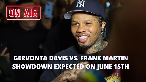 Gervonta Davis Vs. Frank Martin Showdown Expected On June 15th