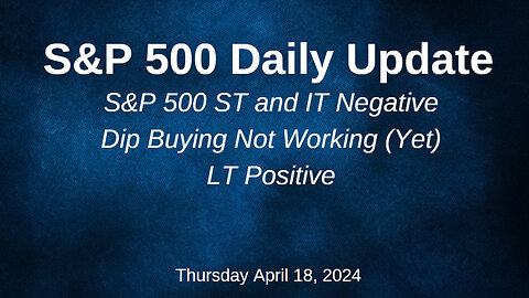 S&P 500 Daily Market Update for Thursday April 18, 2024