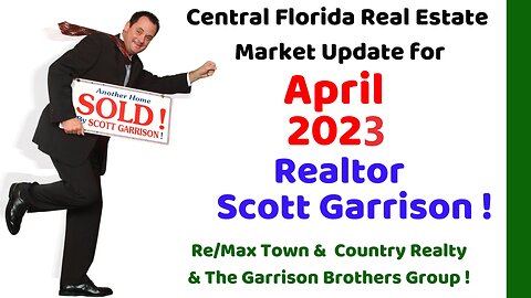 Top Orlando Realtor Scott Garrison | April 2023 | Central Florida Orlando Real Estate Market Report