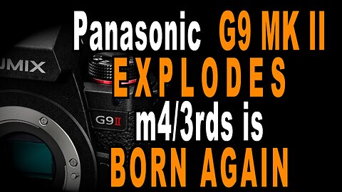 G9 Mark II Explodes!! m43rd's Is Born Again!