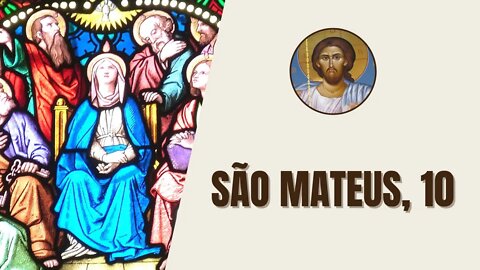 São Mateus, 10 - "Jesus reuniu seus doze discípulos. Conferiu-lhes o poder de expulsar "