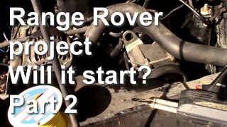 Range Rover project. Will it start? Part 2