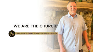 We ARE the Church | Give Him 15: Daily Prayer with Dutch | July 16