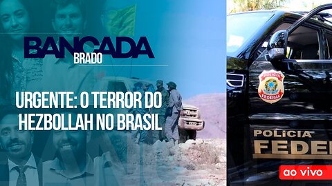 URGENTE: O TERROR DO HEZBOLLAH NO BRASIL - AO VIVO: BANCADA BRADO - 08/11/2023
