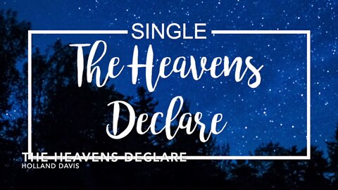 THE HEAVENS DECLARE