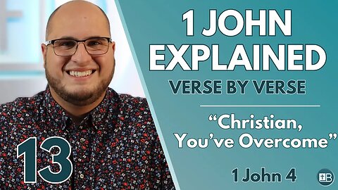 1 John Explained 13 | "Christian, You've Overcome" | Verse by Verse
